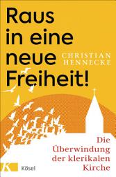 Icon image Raus in eine neue Freiheit!: Die Überwindung der klerikalen Kirche