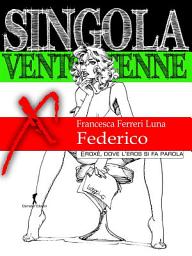 Icon image Singola ventottenne. Federico.: (Eroxe, dove l'eros si fa parola)