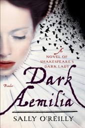 Icon image Dark Aemilia: A Novel of Shakespeare's Dark Lady