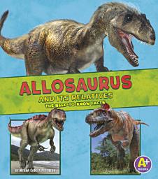 Icon image Allosaurus and Its Relatives: The Need-to-Know Facts