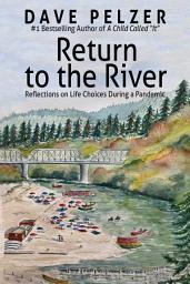 Icon image Return to the River: Reflections on Life Choices During a Pandemic
