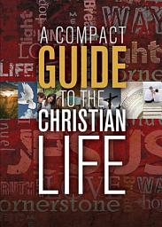 Icon image A Compact Guide to the Christian Life