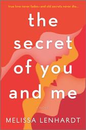 Icon image The Secret of You and Me: A Novel