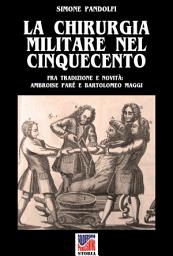 Icon image La chirurgia militare nel Cinquecento: Fra tradizione e novità: Ambroise Parè e Bartolomeo Maggi