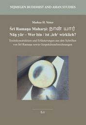 Icon image Śrī Ramaṇa Maharṣi: நான் யார் Nāṉ yār – Wer bin / ist 'ich' wirklich?: Textrekonstruktion und Erläuterungen aus den Schriften von Śrī Ramaṇa sowie Gesprächsaufzeichnungen