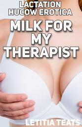 Icon image LACTATION HUCOW EROTICA: Milk for my Therapist