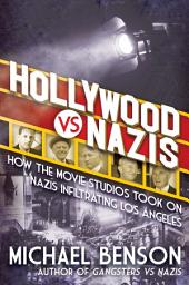 Icon image Hollywood vs. Nazis: How the Movie Studios Took On Nazis Infiltrating Los Angeles
