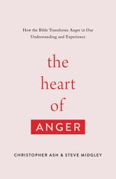 Icon image The Heart of Anger: How the Bible Transforms Anger in Our Understanding and Experience