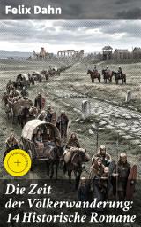 Icon image Die Zeit der Völkerwanderung: 14 Historische Romane: Bereicherte Ausgabe. Attila, Felicitas, Ein Kampf um Rom, Gelimer, Fredigundis, Die Bataver, Chlodovech...