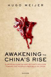Icon image Awakening to China's Rise: European Foreign and Security Policies toward the People's Republic of China