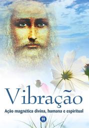 Icon image Vibração - Ação magnética divina, humana e espiritual