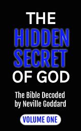 Icon image THE HIDDEN SECRET OF GOD The Bible Decoded by Neville Goddard: VOLUME ONE