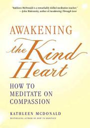 Icon image Awakening the Kind Heart: How to Meditate on Compassion