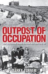 Icon image Outpost of Occupation: The Nazi Occupation of the Channel Islands 1940-45
