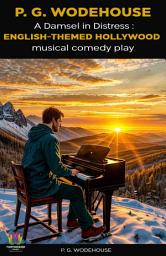 Icon image A Damsel In Distress: English-Themed Hollywood Musical Comedy Play: A Damsel in Distress :English-themed Hollywood musical comedy play by P. G. Wodehouse