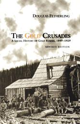 Icon image The Gold Crusades: A Social History of Gold Rushes, 1849-1929