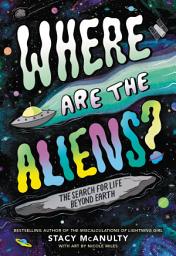 Icon image Where Are the Aliens?: The Search for Life Beyond Earth