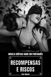 Icon image Recompensas e Riscos: Novela Erótica Hard em Português