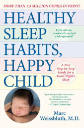 Icon image Healthy Sleep Habits, Happy Child, 5th Edition: A New Step-by-Step Guide for a Good Night's Sleep