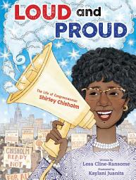 Icon image Loud and Proud: The Life of Congresswoman Shirley Chisholm