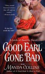 Icon image Good Earl Gone Bad: A Lords of Anarchy Novel