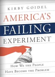 Icon image America's Failing Experiment: How We the People Have Become the Problem
