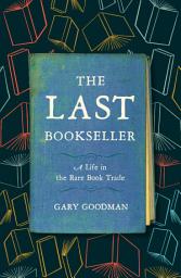 Icon image The Last Bookseller: A Life in the Rare Book Trade