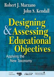Icon image Designing and Assessing Educational Objectives: Applying the New Taxonomy
