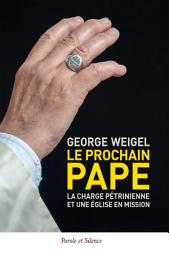 Icon image Le prochain Pape: La charge pétrinienne et une Église en mission