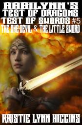 Icon image AabiLynn’s Test Of Dragons, Test Of Swords #5 The She-devil And The Little Sword