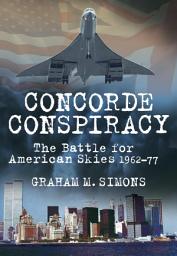 Icon image Concorde Conspiracy: The Battle for American Skies 1962-77