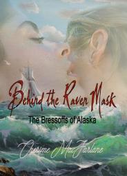 Icon image Behind The Raven Mask: The Bressoffs of Alaska Book 1