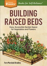 Icon image Building Raised Beds: Easy, Accessible Garden Space for Vegetables and Flowers