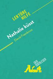 Icon image Nathalie küsst von David Foenkinos (Lektürehilfe): Detaillierte Zusammenfassung, Personenanalyse und Interpretation