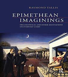 Icon image Epimethean Imaginings: Philosophical and Other Meditations on Everyday Light