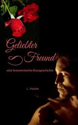 Icon image Geliebter Freund: eine homoerotische Kurzgeschichte