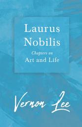 Icon image Laurus Nobilis - Chapters on Art and Life: With a Dedication by Amy Levy