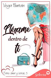 Icon image Llévame dentro de ti (Entre amor y letras 3)