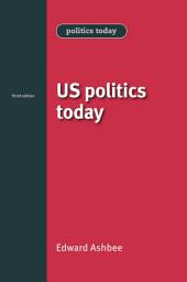 Icon image US politics today: Third edition, Edition 3
