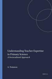 Icon image Understanding Teacher Expertise in Primary Science: A Sociocultural Approach