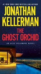 Icon image The Ghost Orchid: An Alex Delaware Novel