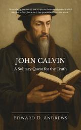 Icon image JOHN CALVIN: A Solitary Quest for the Truth