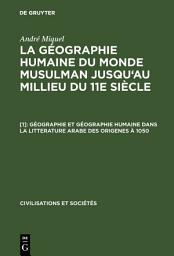 Icon image Géographie et géographie humaine dans la litterature arabe des origenes à 1050: Édition 2