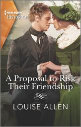 Icon image A Proposal to Risk Their Friendship: A Regency Historical Romance