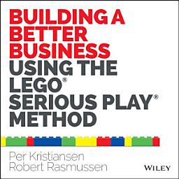 Icon image Building a Better Business Using the Lego Serious Play Method