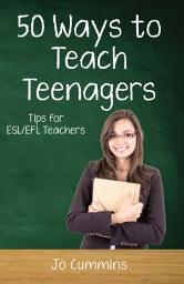 Icon image Fifty Ways to Teach Teenagers: Tips for ESL/EFL Teachers