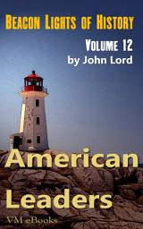 Icon image Beacon Lights of History, Volume 12- American Leaders: Juvenile History