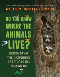 Icon image Do You Know Where the Animals Live?: Discovering the Incredible Creatures All Around Us