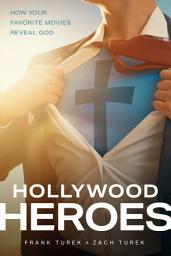 Icon image Hollywood Heroes: How Your Favorite Movies Reveal God