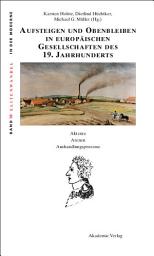 Icon image Aufsteigen und Obenbleiben in europäischen Gesellschaften des 19. Jahrhunderts: Akteure - Arenen - Aushandlungsprozesse